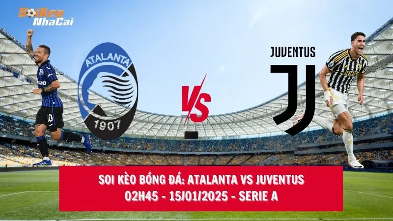 Soi kèo nhà cái Atalanta vs Juventus – 02h45 – 15/01/2025 – Serie A