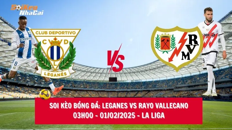 Soi kèo nhà cái Leganes vs Rayo Vallecano - 03h00 - 01/02/2025 - La Liga